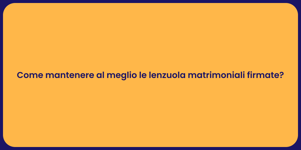 Come mantenere al meglio le lenzuola matrimoniali firmate?