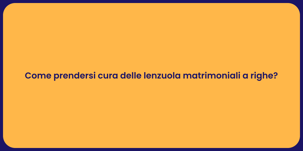 Come prendersi cura delle lenzuola matrimoniali a righe?