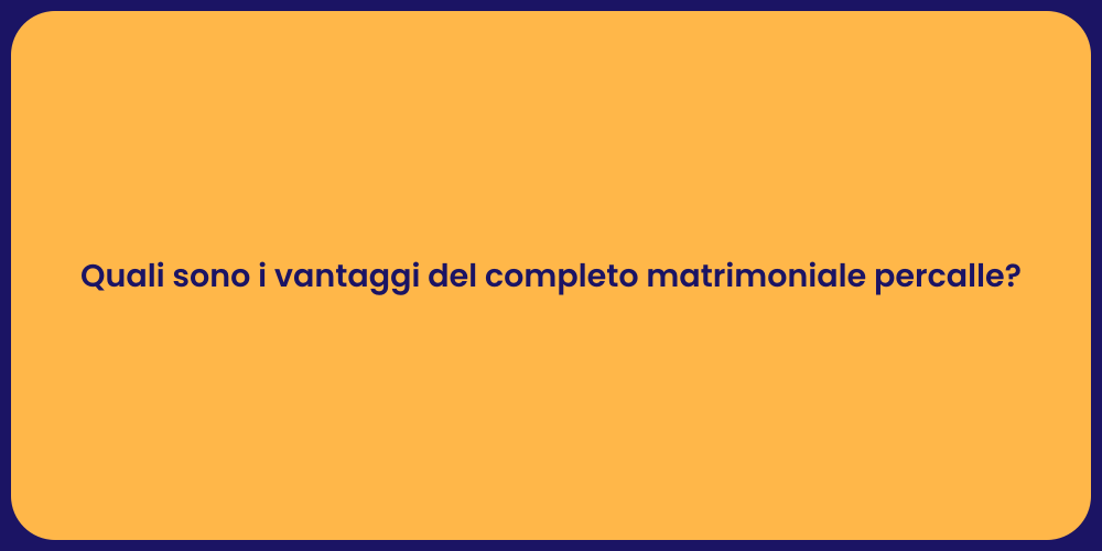 Quali sono i vantaggi del completo matrimoniale percalle?