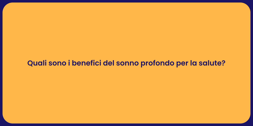 Quali sono i benefici del sonno profondo per la salute?