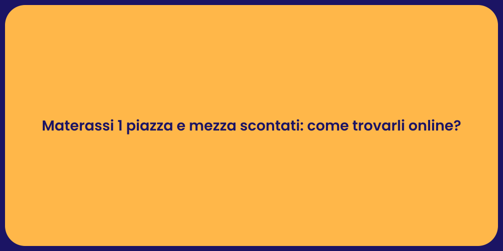 Materassi 1 piazza e mezza scontati: come trovarli online?