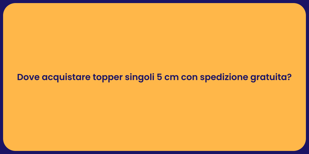 Dove acquistare topper singoli 5 cm con spedizione gratuita?