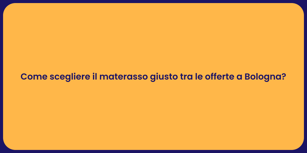 Come scegliere il materasso giusto tra le offerte a Bologna?
