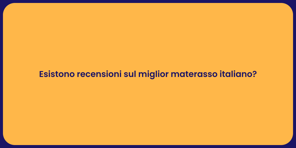 Esistono recensioni sul miglior materasso italiano?