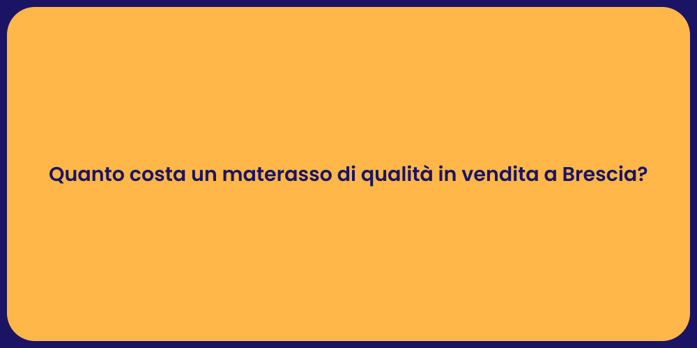 Quanto costa un materasso di qualità in vendita a Brescia?