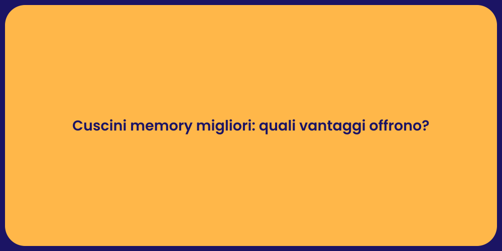 Cuscini memory migliori: quali vantaggi offrono?