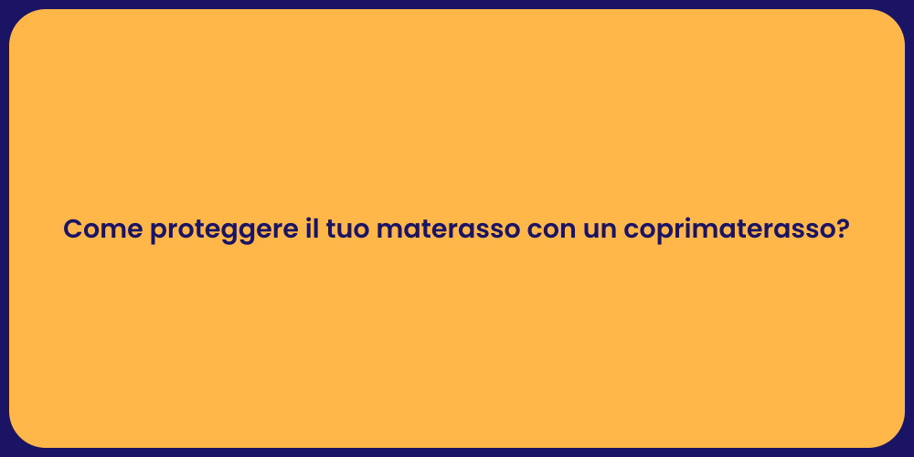 Come proteggere il tuo materasso con un coprimaterasso?