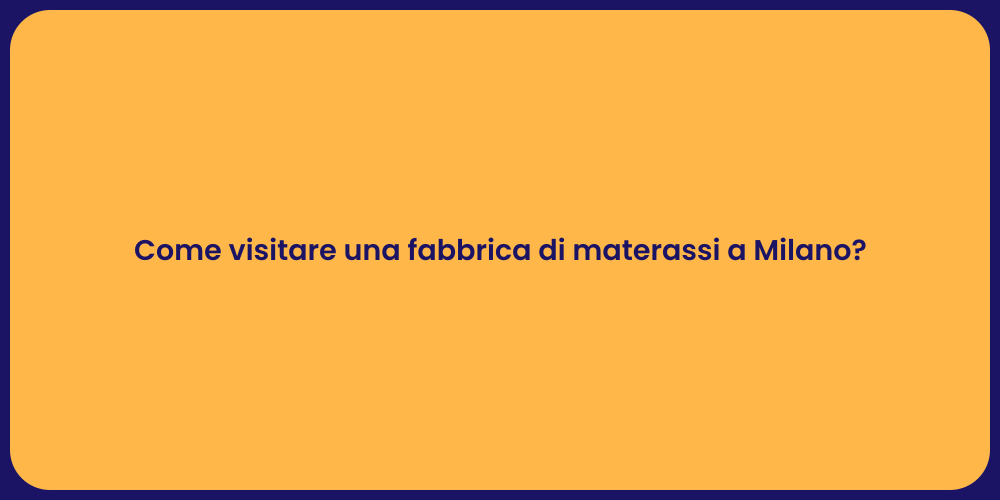 Come visitare una fabbrica di materassi a Milano?