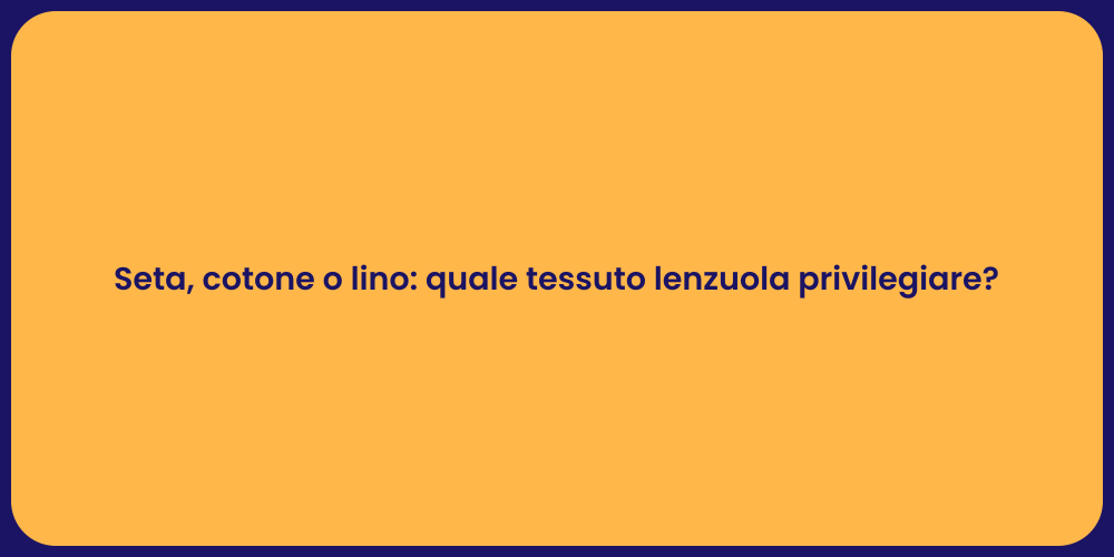 Seta, cotone o lino: quale tessuto lenzuola privilegiare?