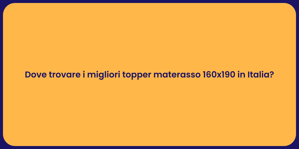 Dove trovare i migliori topper materasso 160x190 in Italia?