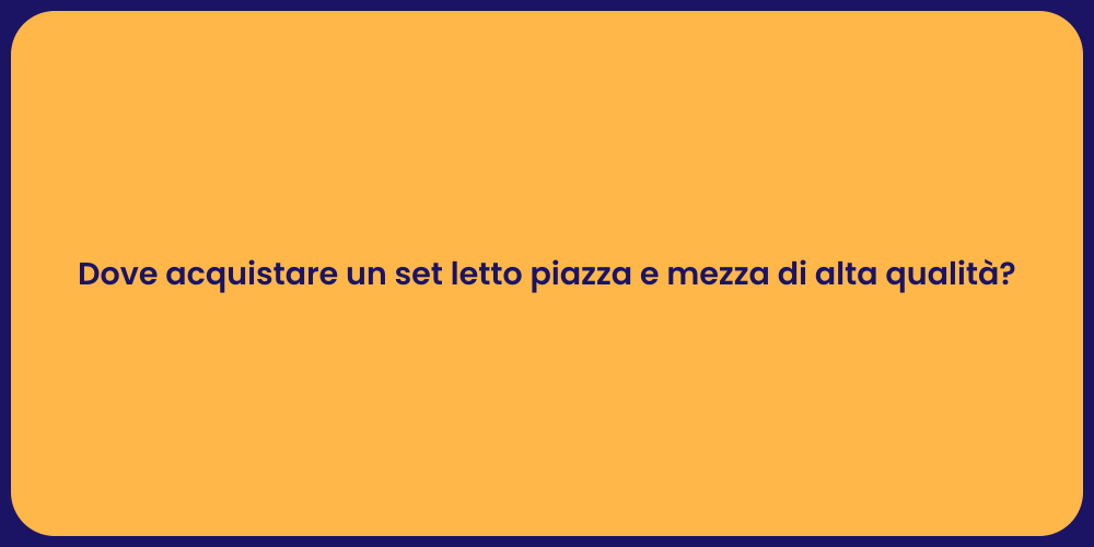 Dove acquistare un set letto piazza e mezza di alta qualità?