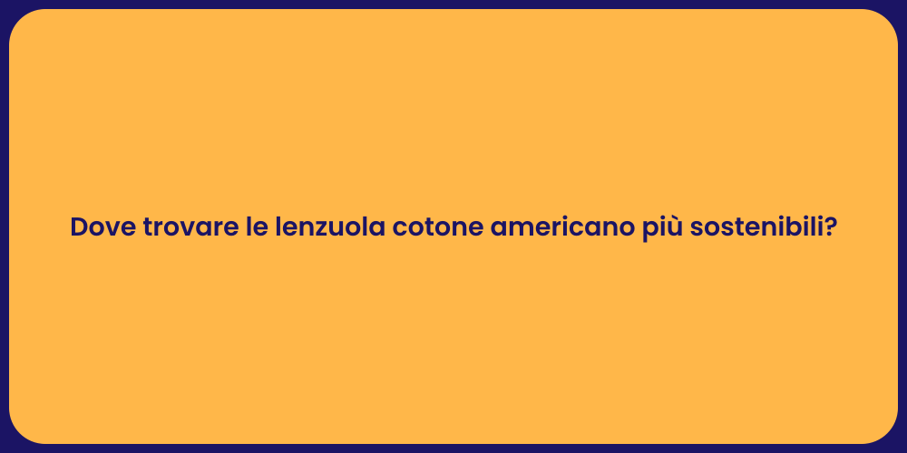 Dove trovare le lenzuola cotone americano più sostenibili?