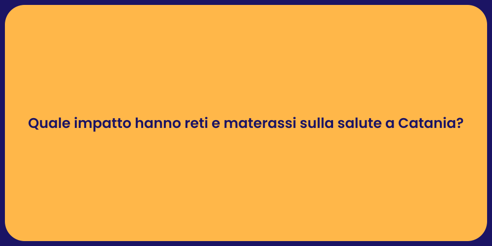 Quale impatto hanno reti e materassi sulla salute a Catania?