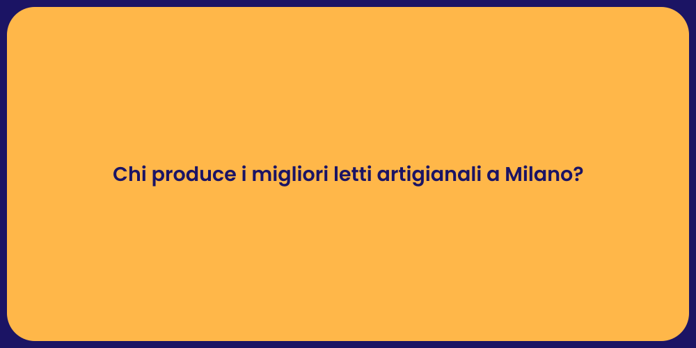 Chi produce i migliori letti artigianali a Milano?