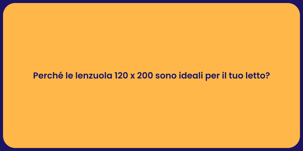 Perché le lenzuola 120 x 200 sono ideali per il tuo letto?
