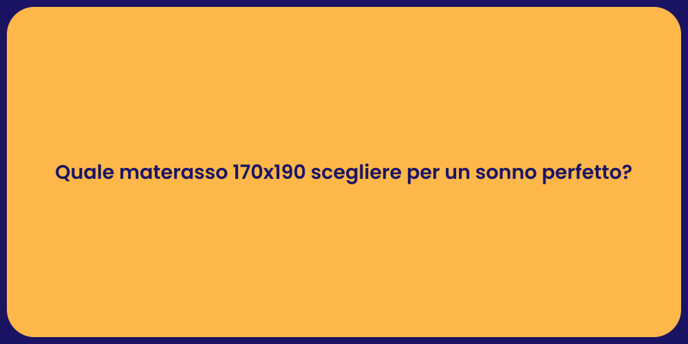 Quale materasso 170x190 scegliere per un sonno perfetto?