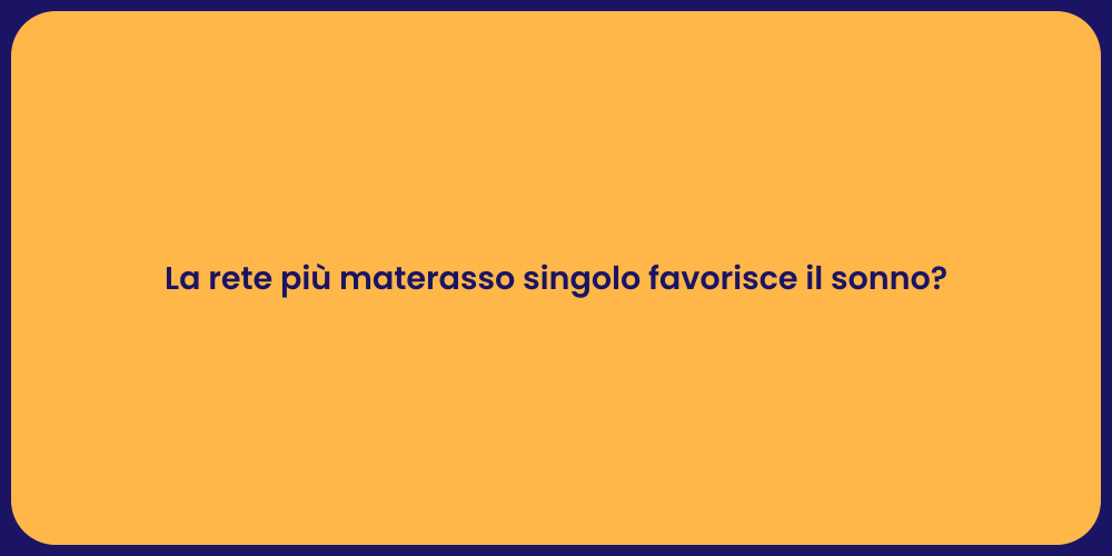 La rete più materasso singolo favorisce il sonno?