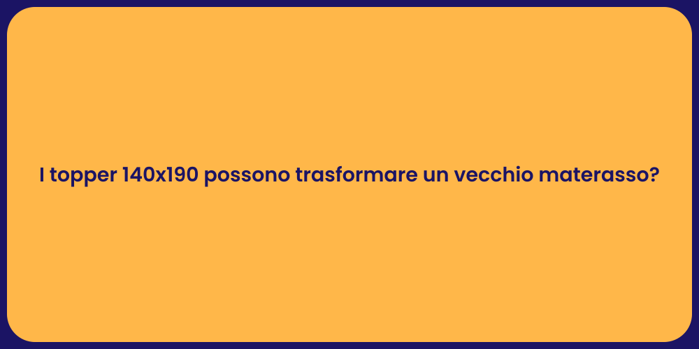 I topper 140x190 possono trasformare un vecchio materasso?