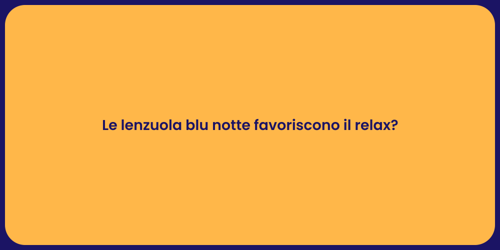 Le lenzuola blu notte favoriscono il relax?