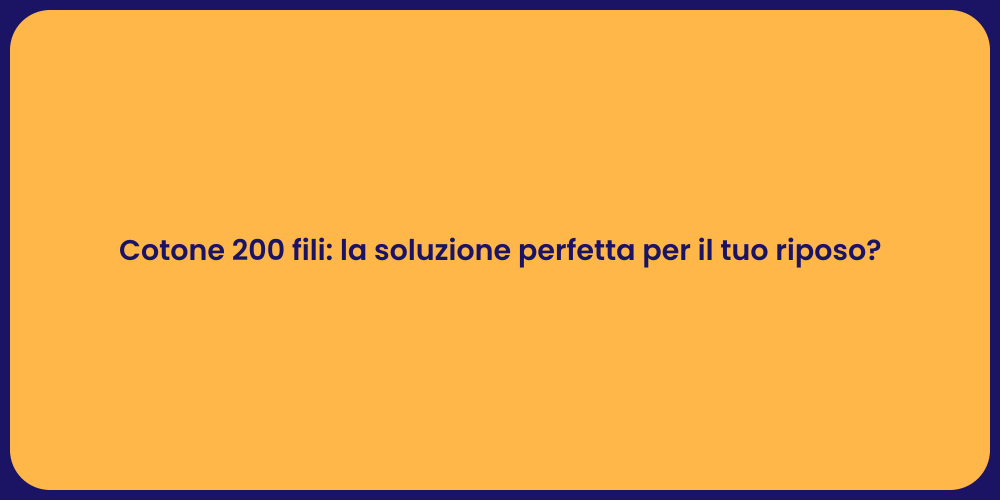 Cotone 200 fili: la soluzione perfetta per il tuo riposo?