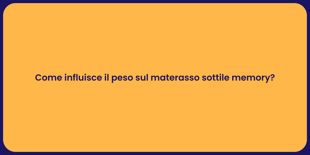 Come influisce il peso sul materasso sottile memory?