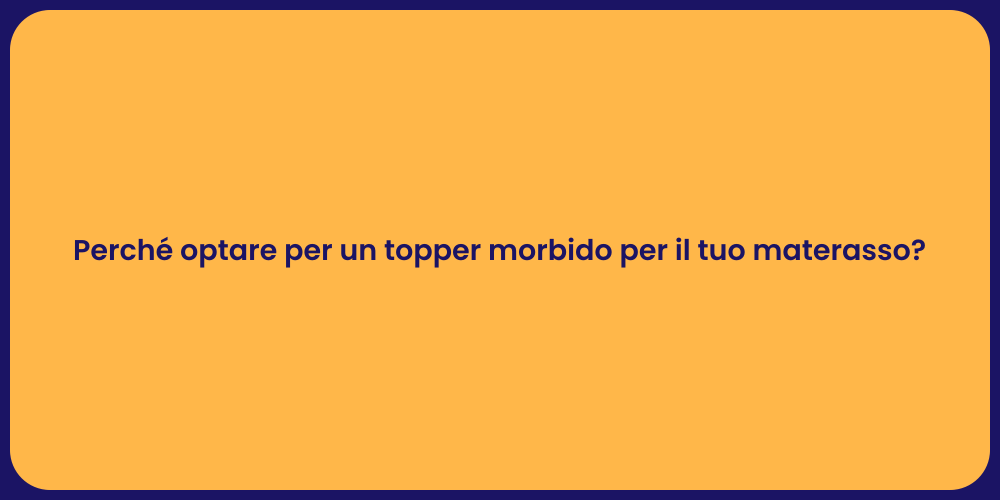 Perché optare per un topper morbido per il tuo materasso?