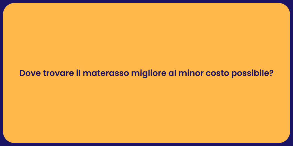 Dove trovare il materasso migliore al minor costo possibile?