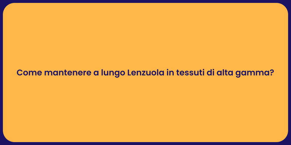 Come mantenere a lungo Lenzuola in tessuti di alta gamma?