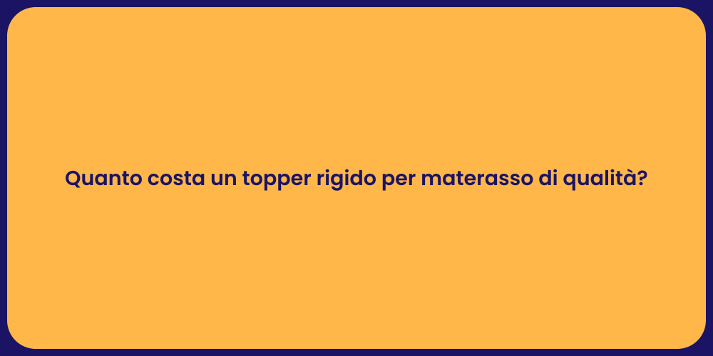 Quanto costa un topper rigido per materasso di qualità?