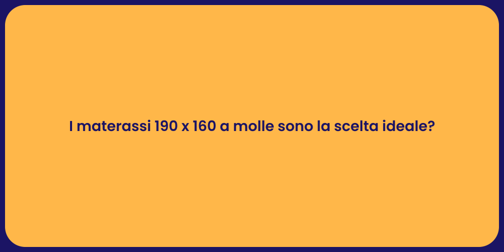 I materassi 190 x 160 a molle sono la scelta ideale?
