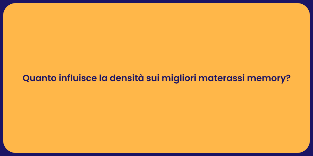 Quanto influisce la densità sui migliori materassi memory?