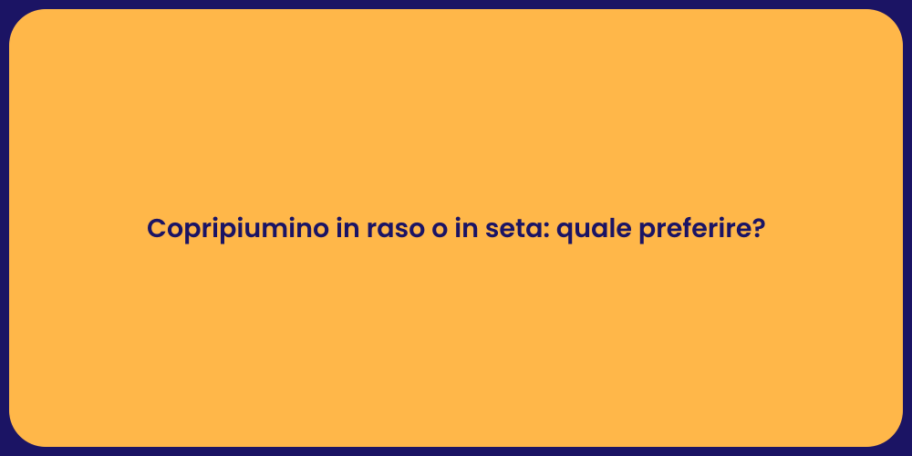 Copripiumino in raso o in seta: quale preferire?