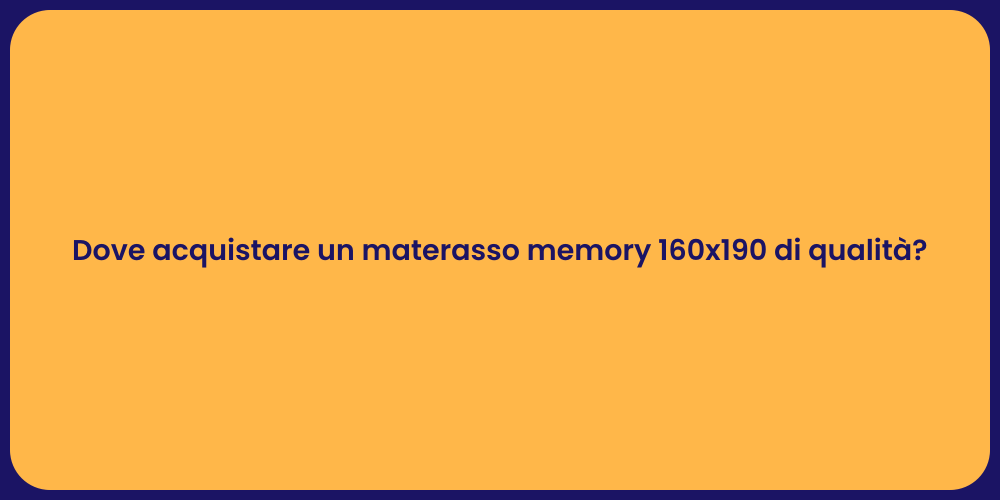Dove acquistare un materasso memory 160x190 di qualità?