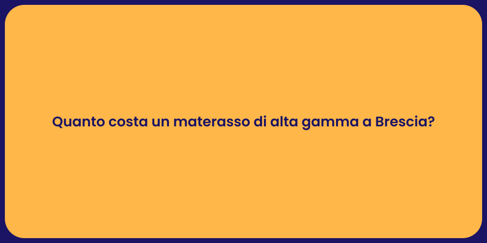 Quanto costa un materasso di alta gamma a Brescia?