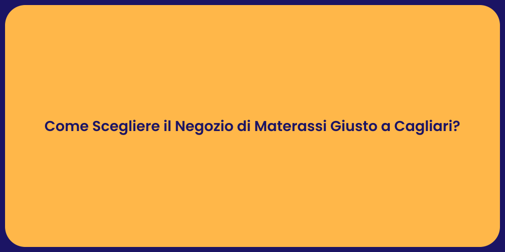 Come Scegliere il Negozio di Materassi Giusto a Cagliari?