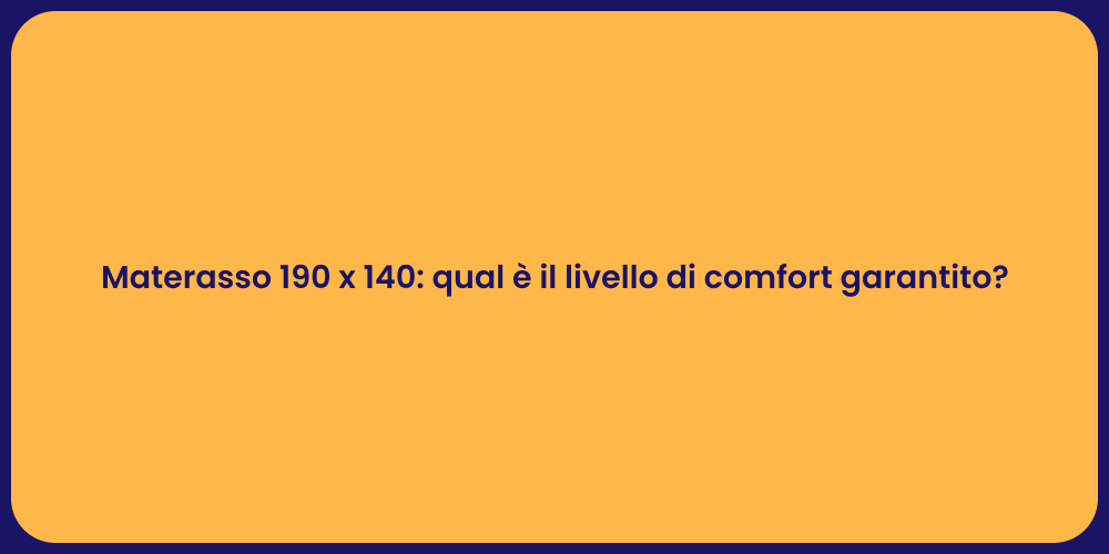 Materasso 190 x 140: qual è il livello di comfort garantito?