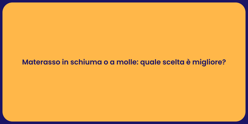Materasso in schiuma o a molle: quale scelta è migliore?