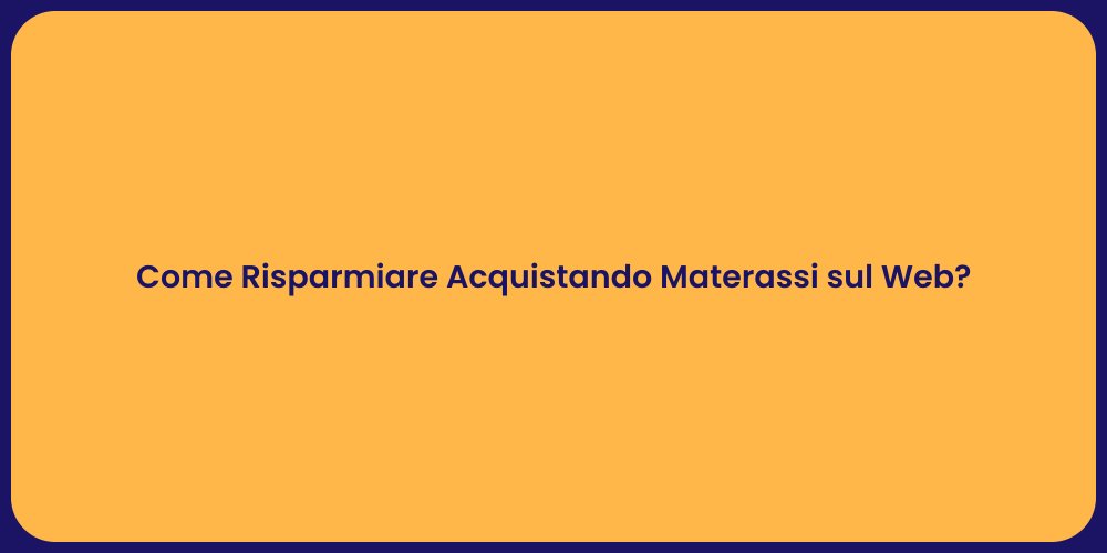 Come Risparmiare Acquistando Materassi sul Web?