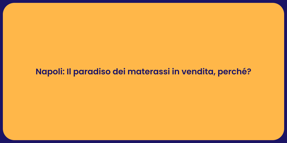 Napoli: Il paradiso dei materassi in vendita, perché?