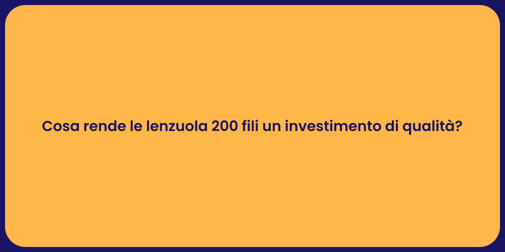 Cosa rende le lenzuola 200 fili un investimento di qualità?
