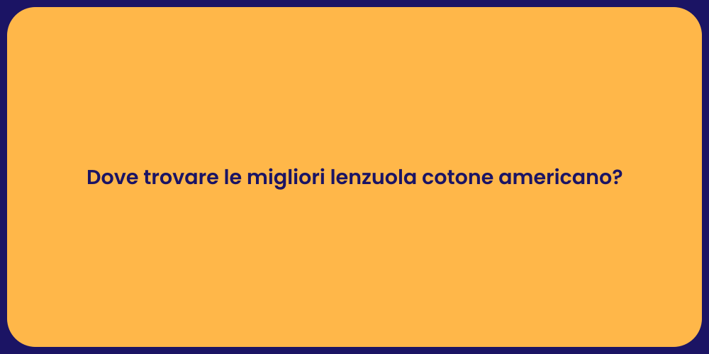 Dove trovare le migliori lenzuola cotone americano?