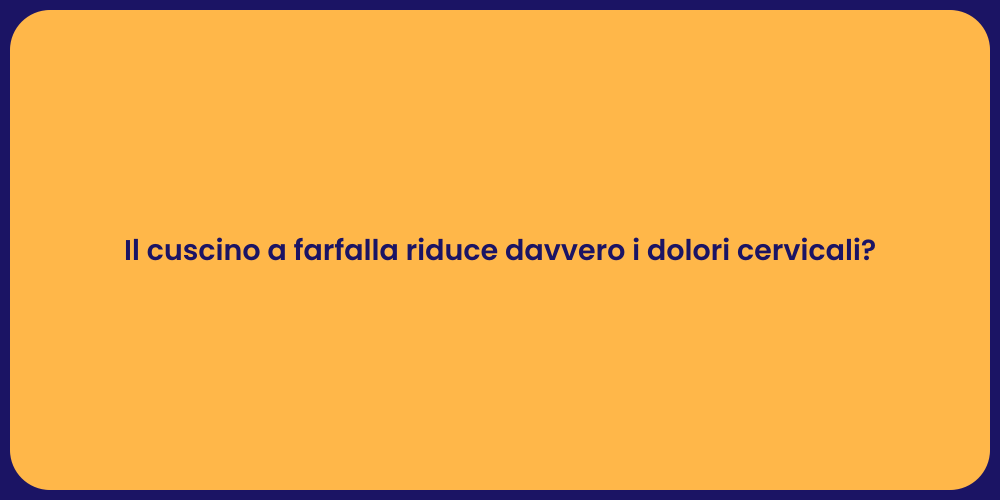 Il cuscino a farfalla riduce davvero i dolori cervicali?