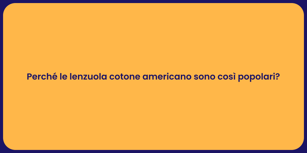 Perché le lenzuola cotone americano sono così popolari?