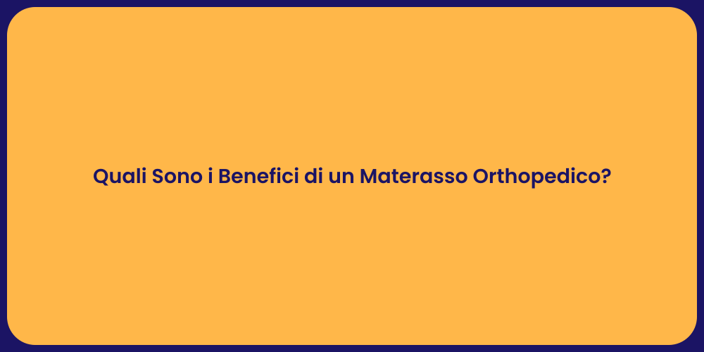 Quali Sono i Benefici di un Materasso Orthopedico?