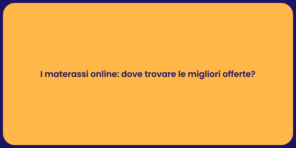 I materassi online: dove trovare le migliori offerte?