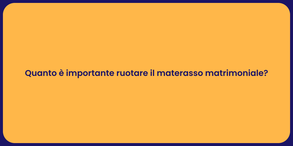 Quanto è importante ruotare il materasso matrimoniale?
