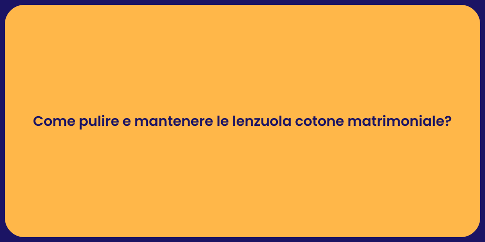 Come pulire e mantenere le lenzuola cotone matrimoniale?