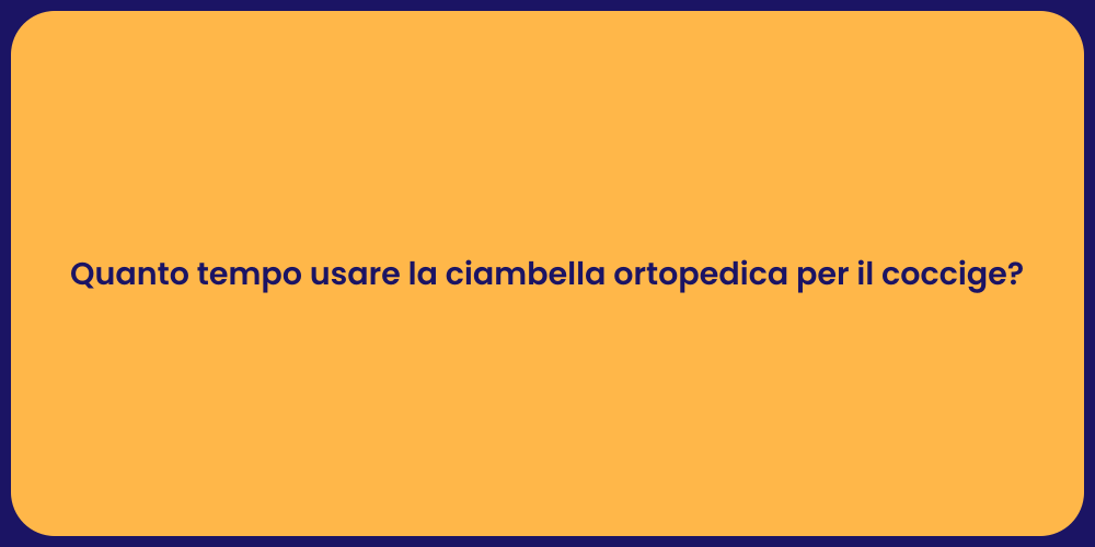 Quanto tempo usare la ciambella ortopedica per il coccige?