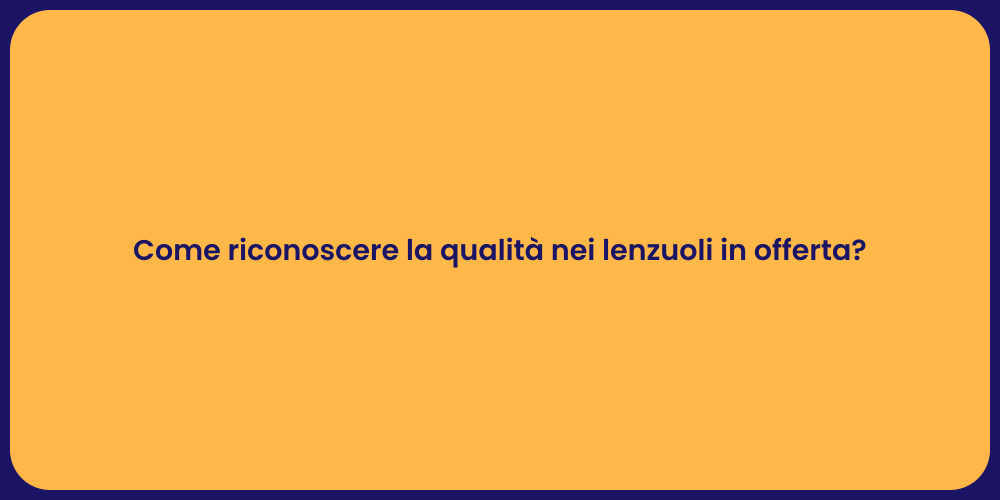 Come riconoscere la qualità nei lenzuoli in offerta?