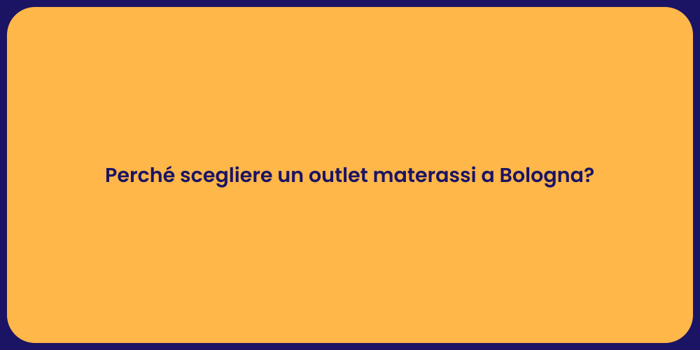Perché scegliere un outlet materassi a Bologna?